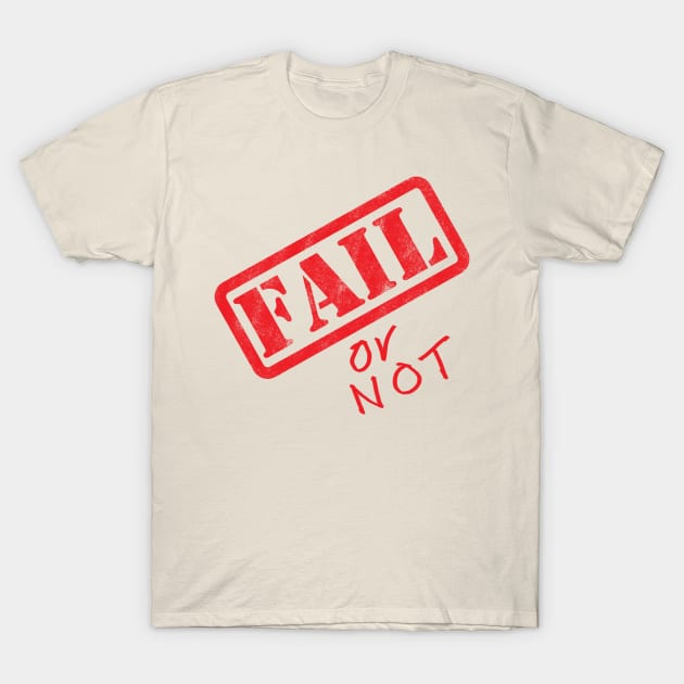 Fail or not T-Shirt by Illustro Art